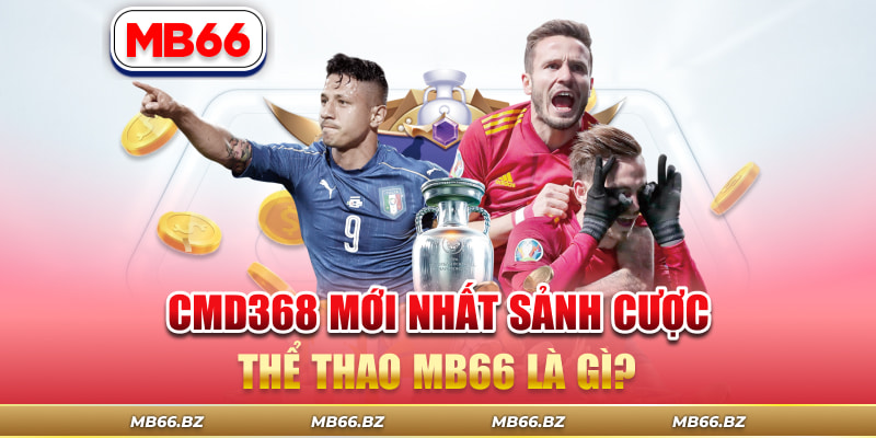 CMD368 mới nhất sảnh cược Thể Thao