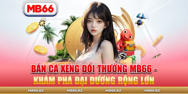 bắn cá ăn xèng đổi thưởng