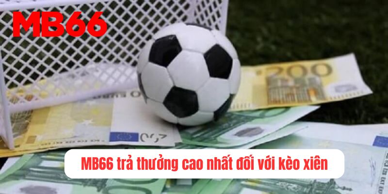 MB66 trả thưởng cao nhất đối với kèo xiên